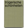 Trügerische Schönheiten by Christian Ziegler
