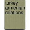 Turkey Armenian Relations door Anonym