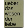 Ueber Das Wesen Der Liebe door Teichmüller Gustav