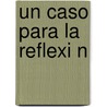 Un Caso Para La Reflexi N by Sergio Ernesto Saracho Zamora