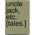Uncle Jack, etc. [Tales.]