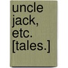 Uncle Jack, etc. [Tales.] door Walter Besant