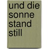 Und die Sonne stand still by Dava Sobel