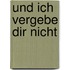 Und ich vergebe dir nicht