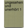 Ungesehen und Unerhört 1 by Ingrid von Beyme