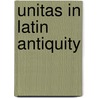 Unitas in Latin Antiquity by Erik Thaddeus Walters