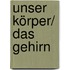 Unser Körper/ Das Gehirn