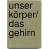 Unser Körper/ Das Gehirn by Manfred Baur