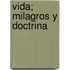 Vida; Milagros y Doctrina