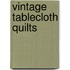 Vintage Tablecloth Quilts