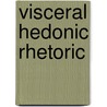 Visceral Hedonic Rhetoric door Cara Wrigley