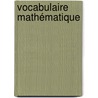 Vocabulaire Mathématique by Müller Felix