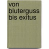 Von Bluterguss bis Exitus by Florian Teeg