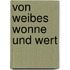 Von Weibes Wonne und Wert
