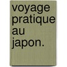 Voyage pratique au Japon. door François Denis Lecomte