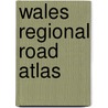 Wales Regional Road Atlas by Geographers A-Z. Map Co Ltd