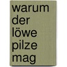 Warum der Löwe Pilze mag by Christiane Link-Raule