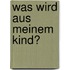 Was wird aus meinem Kind?