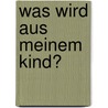 Was wird aus meinem Kind? door Rudolf Steiner