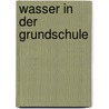 Wasser in der Grundschule door Sandra Noa