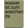 Wasser ist zum Waschen da door Hubert Vom Venn