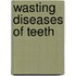 Wasting Diseases of Teeth