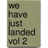 We Have Just Landed Vol 2