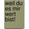 Weil Du es mir Wert bist! by Sindy Pavlov