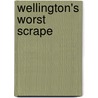 Wellington's Worst Scrape door Carole Divall