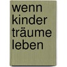 Wenn Kinder Träume leben door Achim Möbus