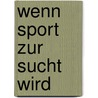 Wenn Sport zur Sucht wird door Inken Boeck