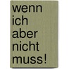 Wenn ich aber nicht muss! door Charlotte Habersack