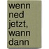 Wenn ned jetzt, wann dann