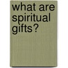 What Are Spiritual Gifts? door Vern S. Poythress