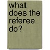 What Does the Referee Do? door Margaret MacDonald