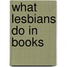 What Lesbians Do In Books door Elaine Hobby