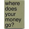 Where Does Your Money Go? door Christine Dugan