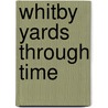 Whitby Yards Through Time door Alan Whitworth