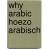 Why Arabic Hoezo Arabisch by Petra M. Sijpesteijn