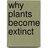 Why Plants Become Extinct by Julie K. Lundgren