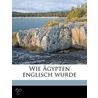 Wie Gypten Englisch Wurde door B 1859-1939 Moritz