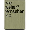 Wie weiter? Fernsehen 2.0 door Lukasz Gozdzik