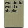 Wonderful World of Sharks by Christina Wilson