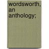 Wordsworth, an Anthology; by William Wordsworth