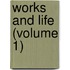 Works And Life (Volume 1)