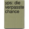 Yps: Die Verpasste Chance door Nicolas Von Lettow-Vorbeck