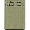 Zentrum Und Katholizismus door Heinrich Marie Krueckemeyer