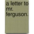 a Letter to Mr. Ferguson.