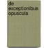 de Exceptionibus Opuscula