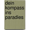 dein Kompass ins Paradies by Norbert A. Huber